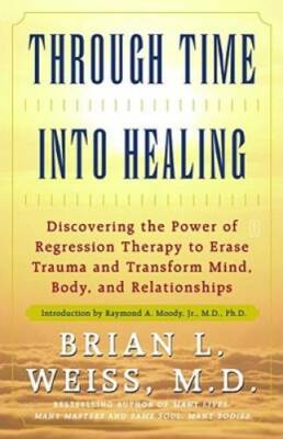 Through Time Into Healing: Discovering the Power of Regression Therapy to - GOOD