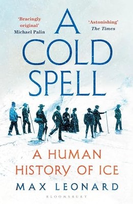 Max Leonard - A Cold Spell   A Human History of Ice - Paperback - 90 - G245z