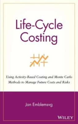 Life-Cycle Costing: Using Activity-Based Costing and Monte Carlo Methods to: New
