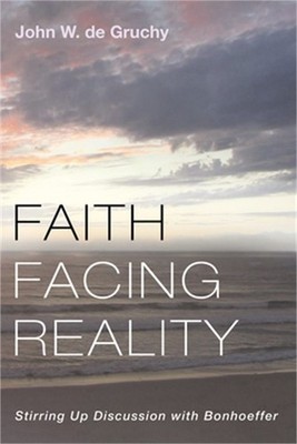 Faith Facing Reality: Stirring Up Discussion with Bonhoeffer (Paperback or Softb