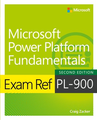 Craig Zacker Exam Ref PL-900 Microsoft Power Platform Fundamentals