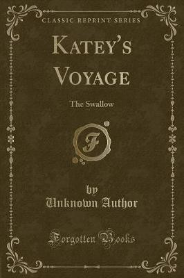 Katey's Voyage The Swallow Classic Reprint, Unknow