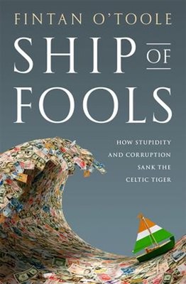 Ship of Fools : How Stupidity and Corruption Sank the Celtic Tige