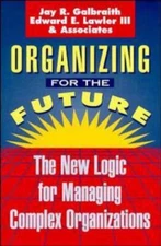 Organizing for the Future: The New Logic- 1555425283, hardcover, Jay R Galbraith