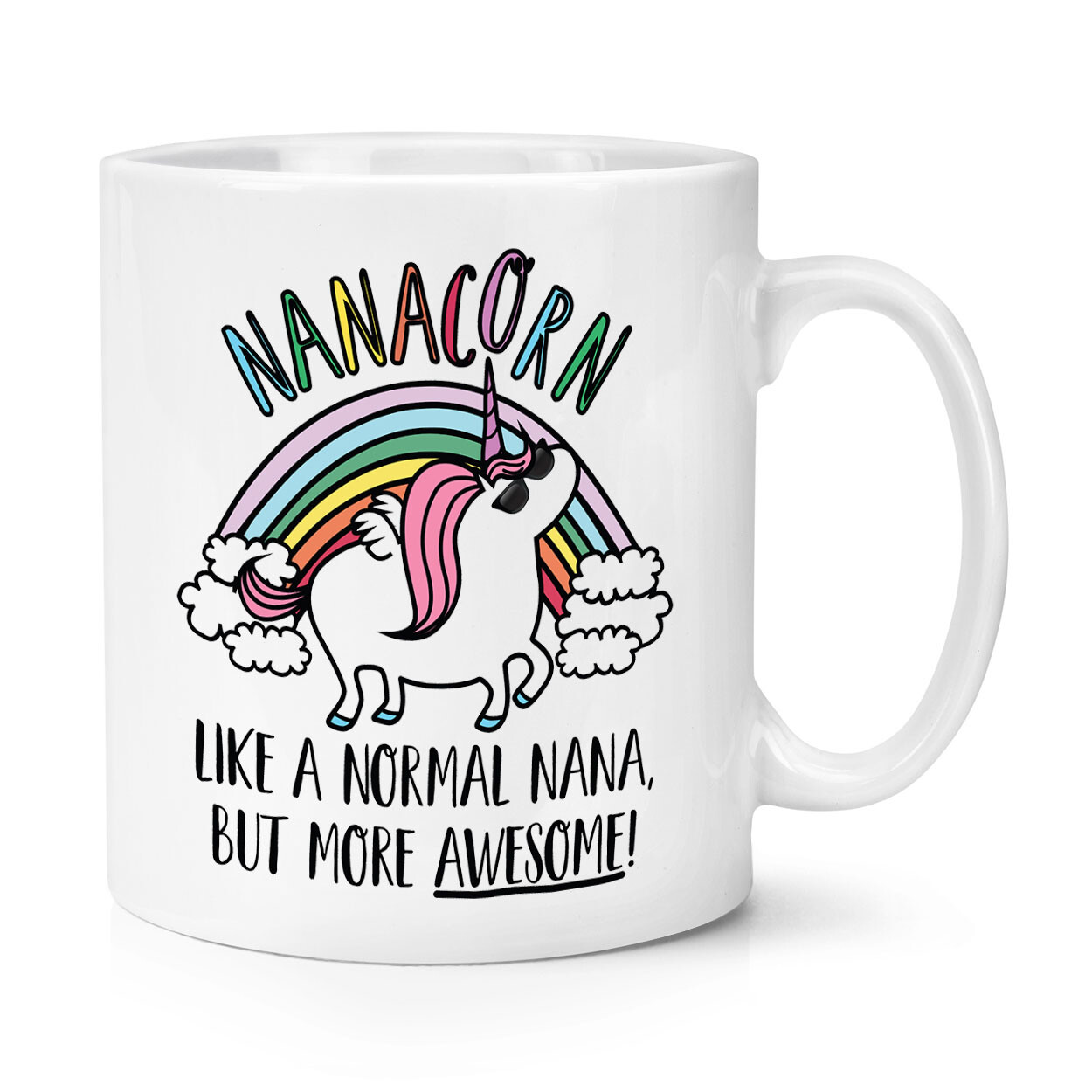 Nanacorn Unicorn Like A Normal Nana More Awesome 10oz Mug Cup Grandma Best Nan