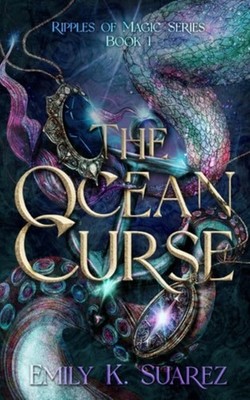 The Ocean Curse: Ripples of Magic Book 1 - paperback NEW Emily K. Suarez 11/11/2
