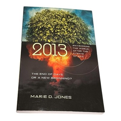 2013: The End of Days or a New Beginning? Marie D. Jones Paperback Nonfiction