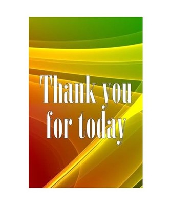 Thank You For Today: The perfect gift for anyone at the beginning of the year: T