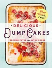 Delicious Dump Cakes: 50 Super Simple Desserts to Make in 15 Min - VERY GOOD