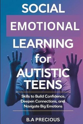 Social Emotional Learning for Autistic Teens: Skills to Build Confidence, Deepen