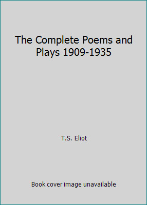 The Complete Poems and Plays 1909-1935 by T.S. Eliot
