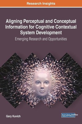 Gary Kuvich | Aligning Perceptual and Conceptual Information for Cognitive...