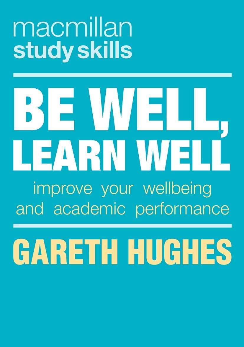 Be Well, Learn Well: Improve Your Wellbeing and Academic Perform