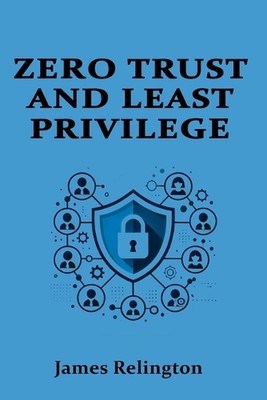 Zero Trust and Least Privilege in IAM von James Rellington Taschenbuch