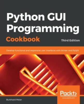 Python GUI Programming Cookbook: Develop functional and responsive user i - GOOD