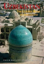 Uzbekistan: The Golden Road to Samarakand by MacLeod, Calum; Mayhew, Bradley