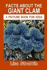 Facts About the Giant Clam (A Picture Book For Kids)