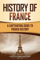 History Of France A Captivating Guide To French History Captivating History Buch