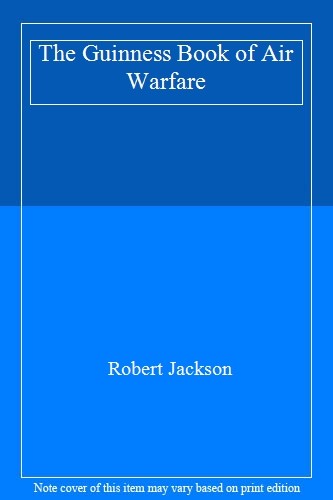 The Guinness Book of Air Warfare By Robert Jackson