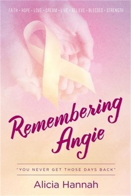 Remembering Angie: You Never Get Those Days Back (Paperback or Softback)