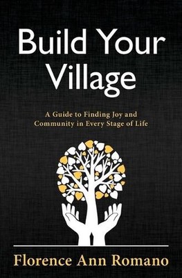 Build Your Village: A Guide to Finding Joy and Community in Every Stage of Life 