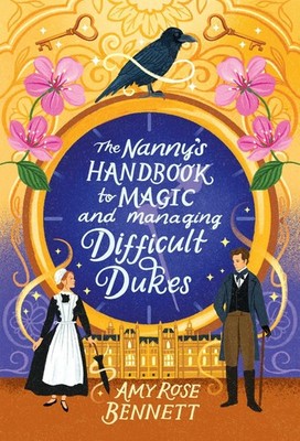 The Nanny's Handbook to Magic and Managing Difficult Dukes Amy Rose Bennett