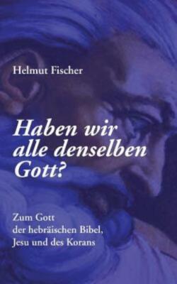 Haben Wir Alle Denselben Gott?