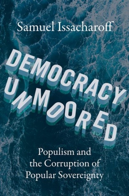 Democracy Unmoored: Populism and the Corruption of Popular Sovereignty - Image 3