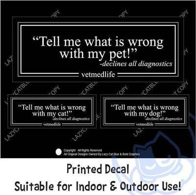 Decal Sticker Whats Wrong With My Pet Declines Diagnostics Vet RVT Med Life Dog