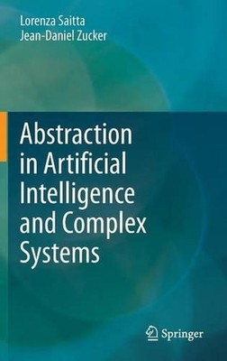 Abstraction in Artificial Intelligence and Complex Systems by Lorenza Saitta (En