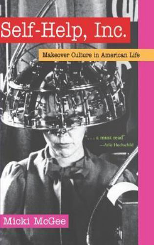Self-Help, Inc.: Makeover Culture in Amer- hardcover, 9780195171242, Micki McGee
