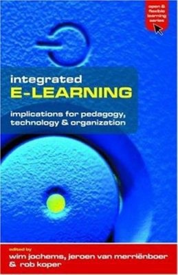 Integrated E-Learning : Implications for Pedagogy, Technology and