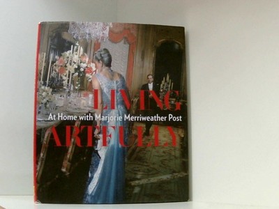 Living Artfully: At Home with Marjorie Merriweather Post Chung, Estella M.: