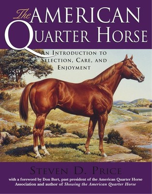 The American Quarter Horse: An Introduction to Selection, Care, and Enjoymen...