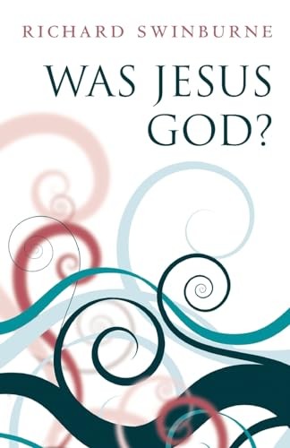 Was Jesus God? Richard (University Of Oxford) Swinburne - Image 4