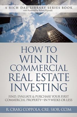 How to Win in Commercial Real Estate Investing: Find, Evaluate & Purchase...