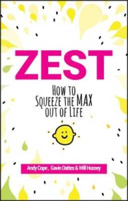 Zest: How to Squeeze the Max out of Life - Paperback By Cope, Andy - GOOD