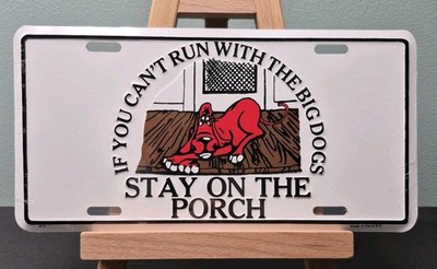 IF YOU CANT RUN WITH THE BIG DOGS STAY ON THE PORCH License Plate | Embossed Tag