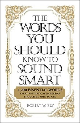 The Words You Should Know to Sound Smart: 1,200 Essential Words Every Sophistica
