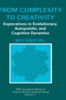 From Complexity to Creativity : Explorations in Evolutionary, Autopoietic, an...