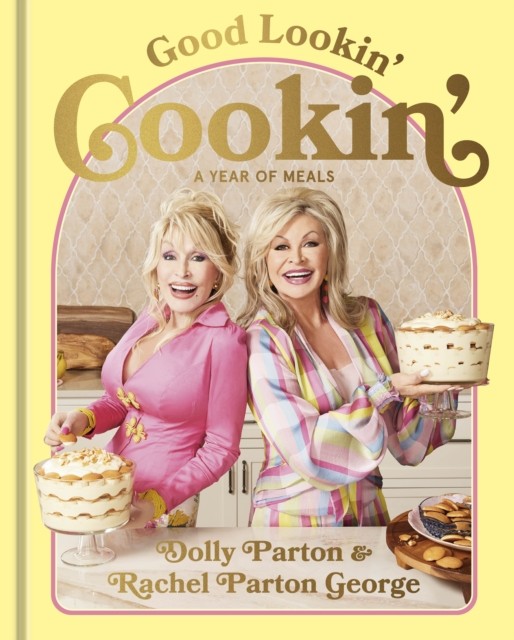 Good Lookin' Cookin' : A Year Of Meals - A Lifetime Of Family, Friends, And Food Dolly Parton - Image 4