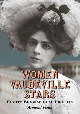 Women Vaudeville Stars Eighty Biographical Profiles Armond Fields Taschenbuch