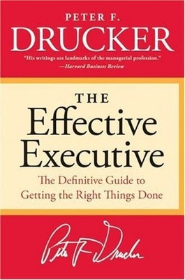 The Effective Executive: The Definitive Guide to Getting the Right Things Done