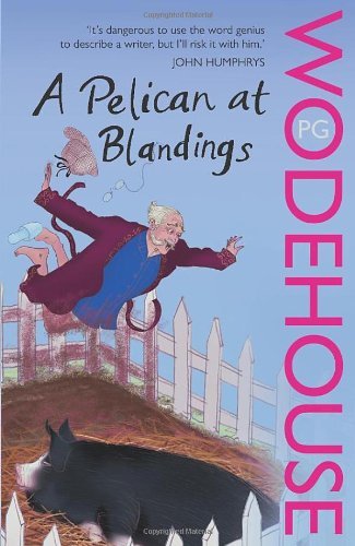 A Pelican at Blandings: (Blandings Castle) By P G Wodehouse