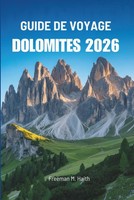 Guide Dolomites 2026: TréSors CachéS Des Sommets