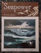 Seapower by Earl Daniels Walter T Foster Vintage Art Book 110