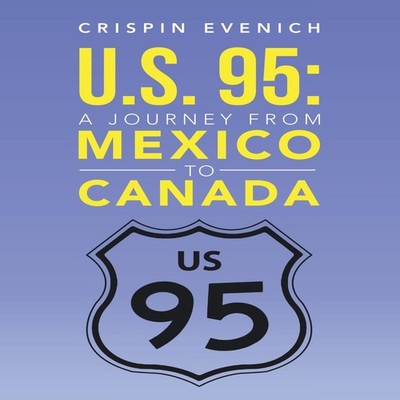 U.S. 95 A Journey from Mexico to Canada Crispin Evenich Hardcover