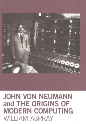 William Aspray | John von Neumann and the Origins of Modern Computing | Buch