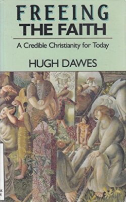 Freeing the Faith: Credible Christianit..., Dawes, Hugh