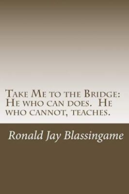 Take Me to the Bridge: He who can does.  He who cannot, teaches. 9781500477899-